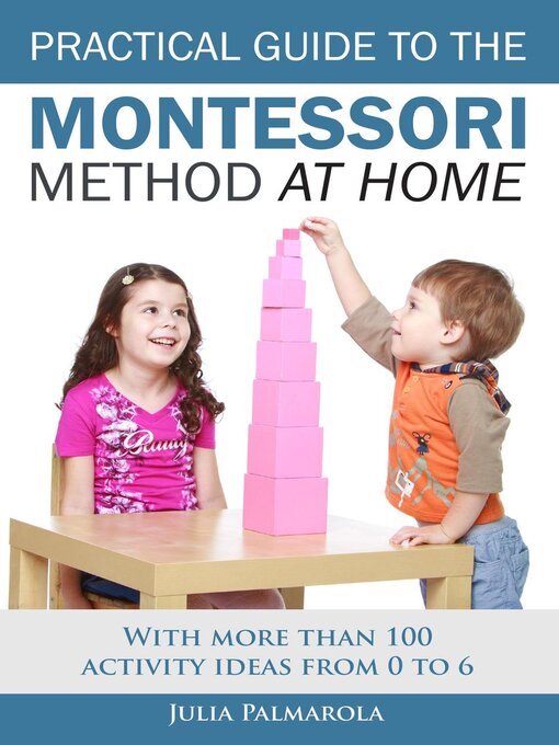 Title details for Practical Guide to the Montessori Method at Home by JULIA PALMAROLA - Available